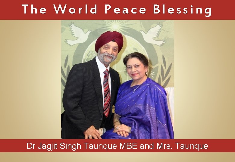 The World Peace Blessing Dr Jagjit Singh Taunque MBE and Mrs. Taunque 