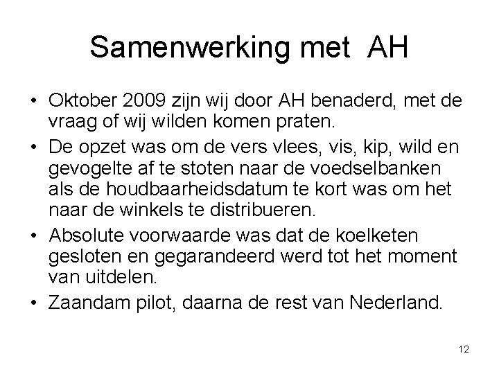 Samenwerking met AH • Oktober 2009 zijn wij door AH benaderd, met de vraag