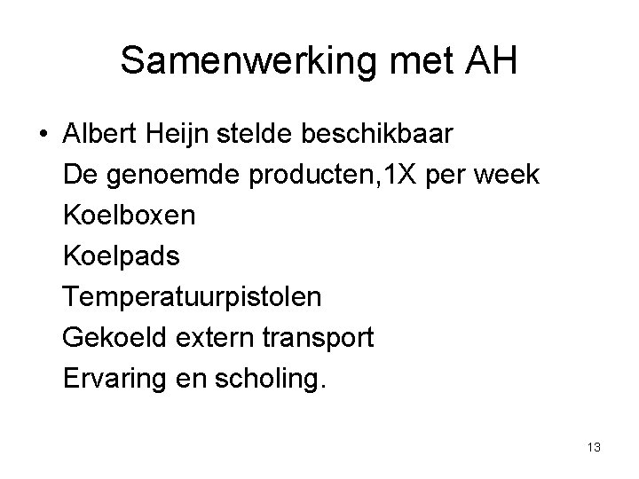 Samenwerking met AH • Albert Heijn stelde beschikbaar De genoemde producten, 1 X per