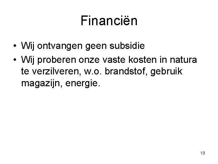 Financiën • Wij ontvangen geen subsidie • Wij proberen onze vaste kosten in natura