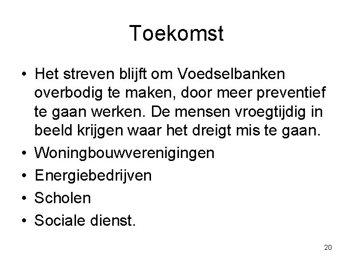 Toekomst • Het streven blijft om Voedselbanken overbodig te maken, door meer preventief te