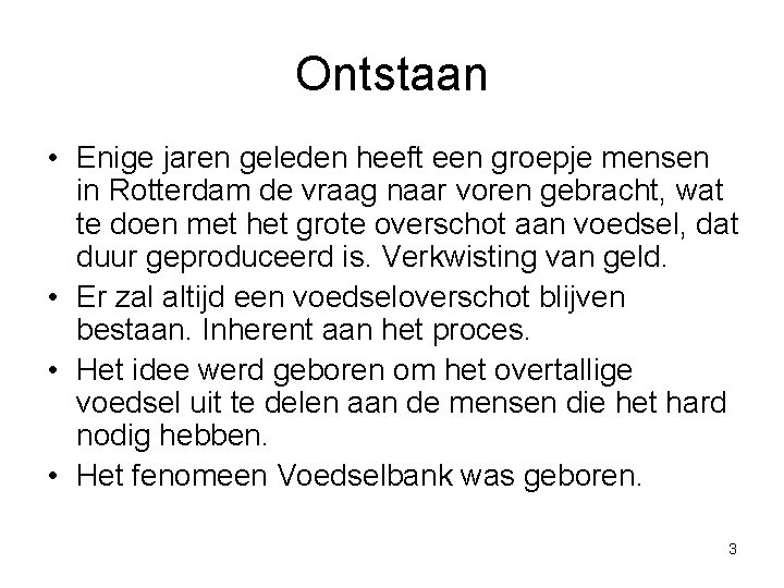 Ontstaan • Enige jaren geleden heeft een groepje mensen in Rotterdam de vraag naar