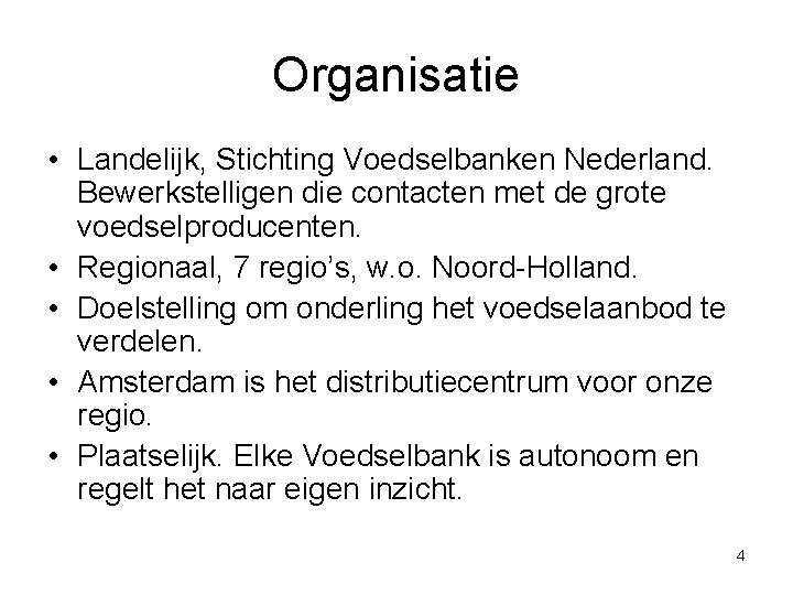 Organisatie • Landelijk, Stichting Voedselbanken Nederland. Bewerkstelligen die contacten met de grote voedselproducenten. •