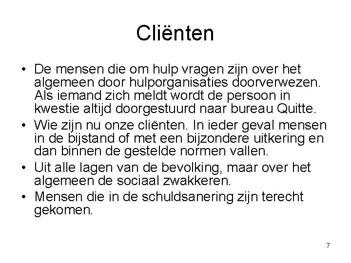 Cliënten • De mensen die om hulp vragen zijn over het algemeen door hulporganisaties