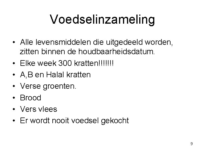 Voedselinzameling • Alle levensmiddelen die uitgedeeld worden, zitten binnen de houdbaarheidsdatum. • Elke week