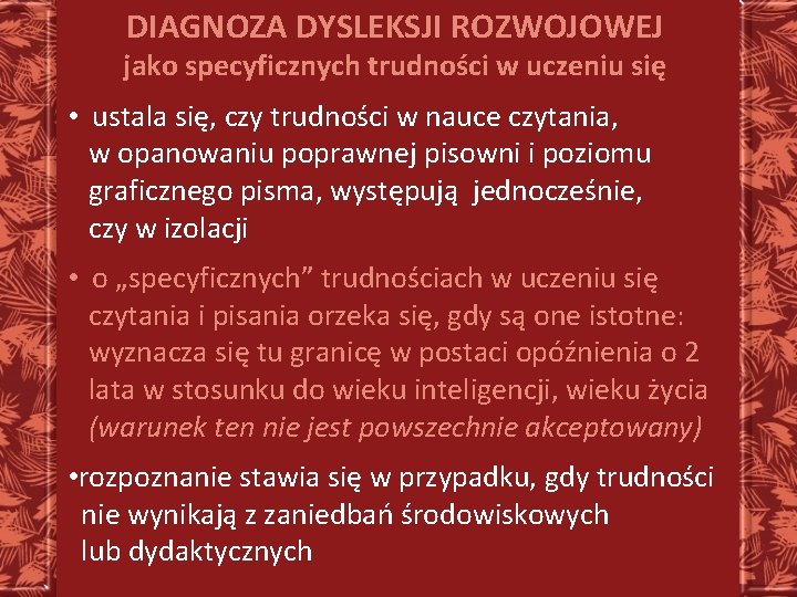 DIAGNOZA DYSLEKSJI ROZWOJOWEJ jako specyficznych trudności w uczeniu się • ustala się, czy trudności