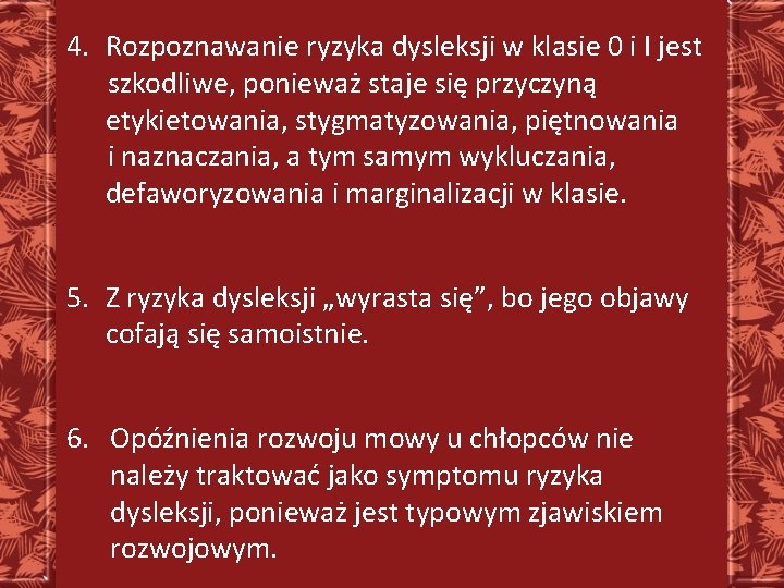 4. Rozpoznawanie ryzyka dysleksji w klasie 0 i I jest szkodliwe, ponieważ staje się