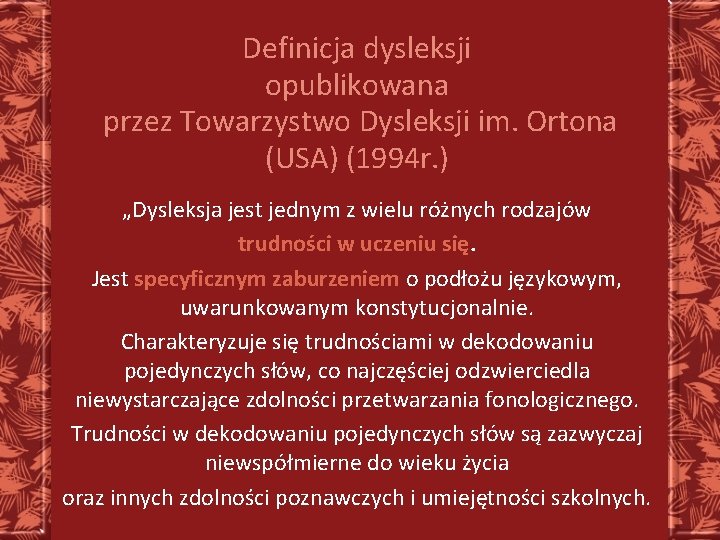 Definicja dysleksji opublikowana przez Towarzystwo Dysleksji im. Ortona (USA) (1994 r. ) „Dysleksja jest