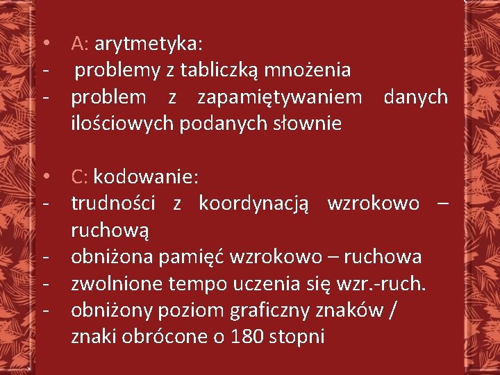  • A: arytmetyka: - problemy z tabliczką mnożenia - problem z zapamiętywaniem danych