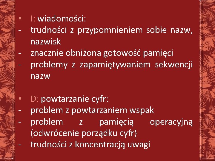  • I: wiadomości: - trudności z przypomnieniem sobie nazw, nazwisk - znacznie obniżona