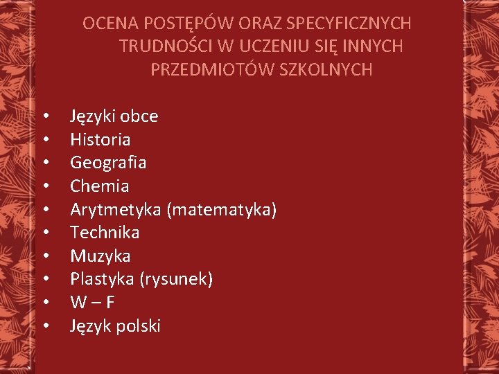 OCENA POSTĘPÓW ORAZ SPECYFICZNYCH TRUDNOŚCI W UCZENIU SIĘ INNYCH PRZEDMIOTÓW SZKOLNYCH • • •