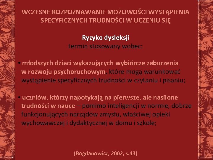 WCZESNE ROZPOZNAWANIE MOŻLIWOŚCI WYSTĄPIENIA SPECYFICZNYCH TRUDNOŚCI W UCZENIU SIĘ Ryzyko dysleksji termin stosowany wobec: