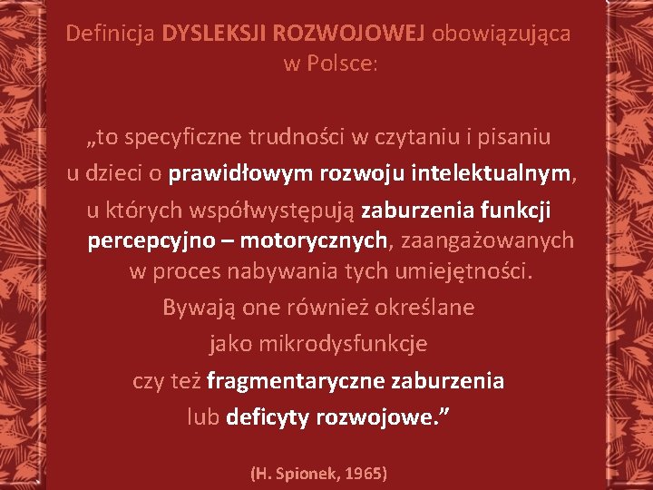 Definicja DYSLEKSJI ROZWOJOWEJ obowiązująca w Polsce: „to specyficzne trudności w czytaniu i pisaniu u