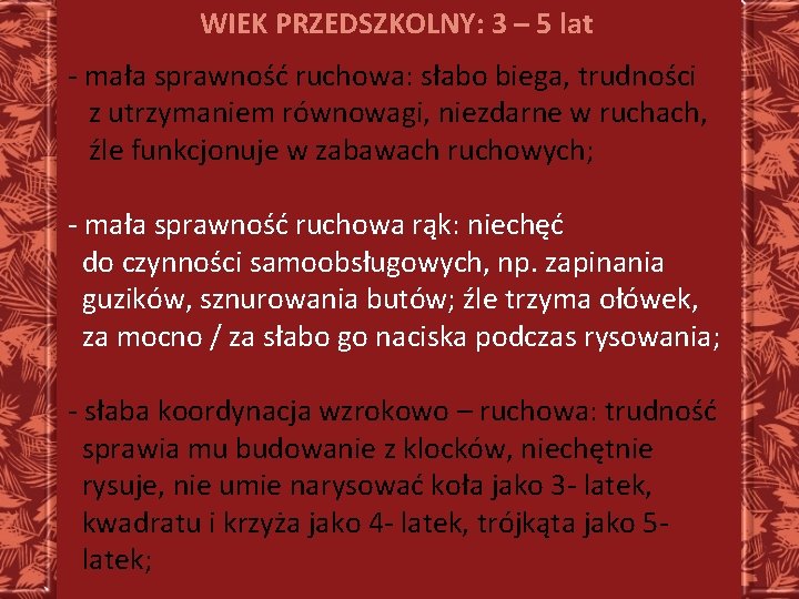 WIEK PRZEDSZKOLNY: 3 – 5 lat - mała sprawność ruchowa: słabo biega, trudności z