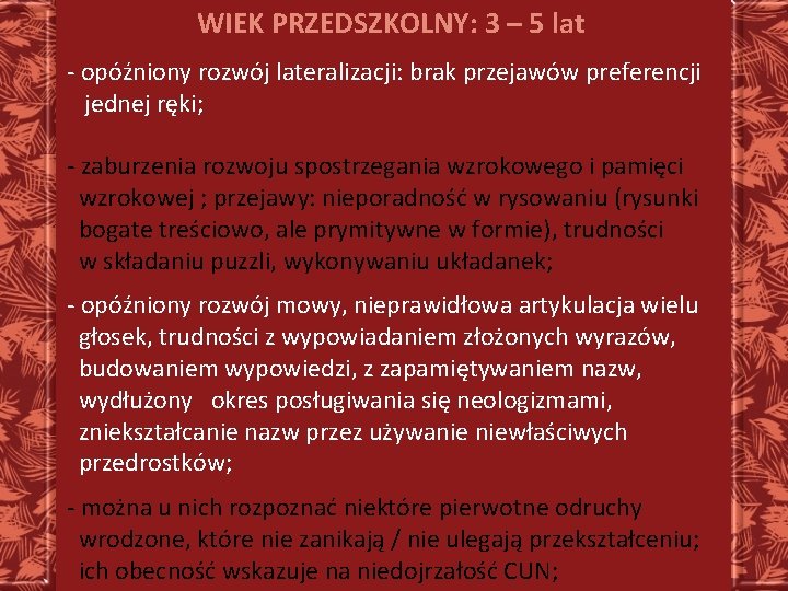 WIEK PRZEDSZKOLNY: 3 – 5 lat - opóźniony rozwój lateralizacji: brak przejawów preferencji jednej