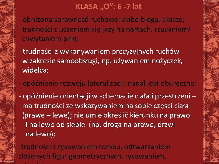 KLASA „O”: 6 -7 lat - obniżona sprawność ruchowa: słabo biega, skacze, trudności z