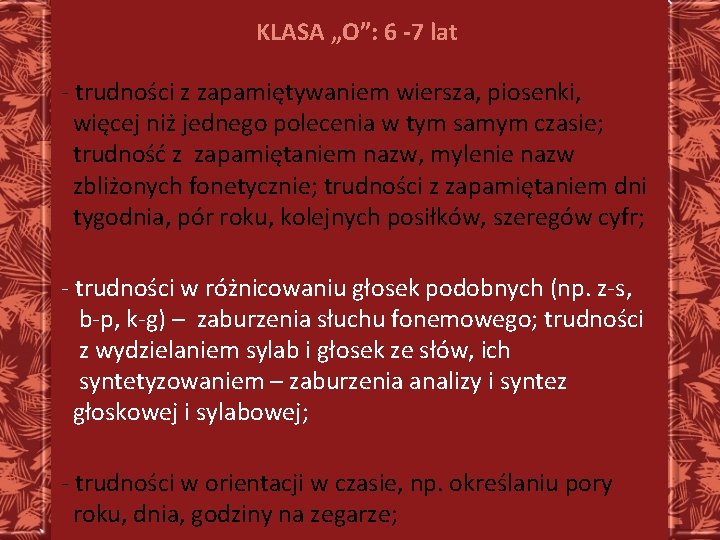 KLASA „O”: 6 -7 lat - trudności z zapamiętywaniem wiersza, piosenki, więcej niż jednego