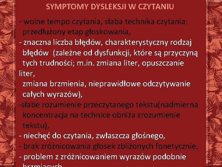 SYMPTOMY DYSLEKSJI W CZYTANIU - wolne tempo czytania, słaba technika czytania: przedłużony etap głoskowania,