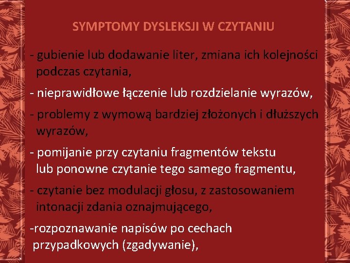 SYMPTOMY DYSLEKSJI W CZYTANIU - gubienie lub dodawanie liter, zmiana ich kolejności podczas czytania,