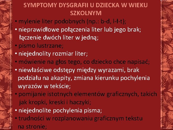 SYMPTOMY DYSGRAFII U DZIECKA W WIEKU SZKOLNYM • mylenie liter podobnych (np. : b-d,