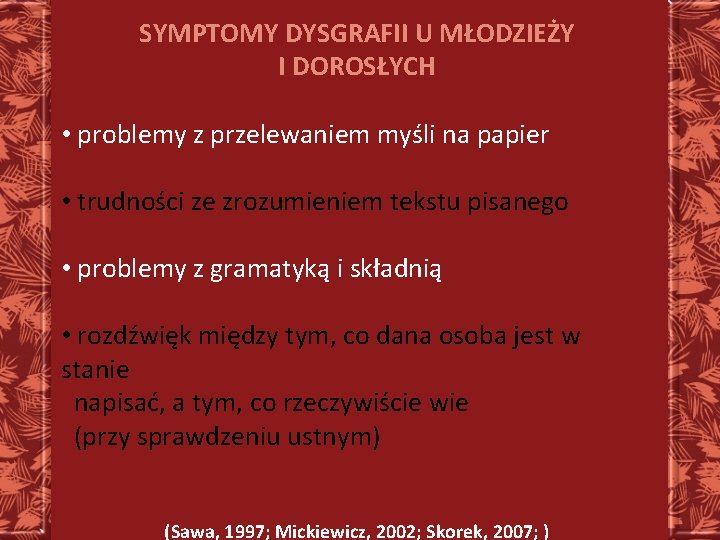 SYMPTOMY DYSGRAFII U MŁODZIEŻY I DOROSŁYCH • problemy z przelewaniem myśli na papier •