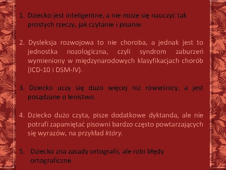 1. Dziecko jest inteligentne, a nie może się nauczyć tak prostych rzeczy, jak czytanie