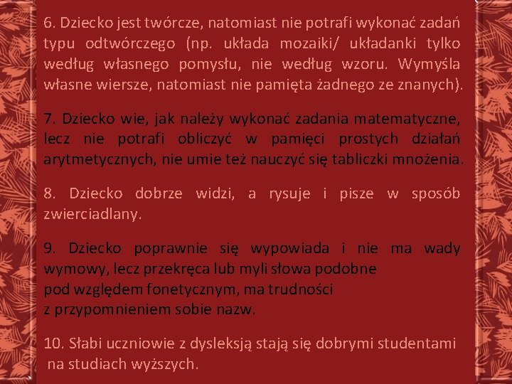 6. Dziecko jest twórcze, natomiast nie potrafi wykonać zadań typu odtwórczego (np. układa mozaiki/