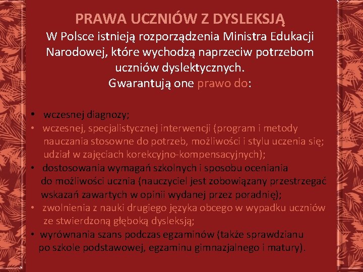 PRAWA UCZNIÓW Z DYSLEKSJĄ W Polsce istnieją rozporządzenia Ministra Edukacji Narodowej, które wychodzą naprzeciw