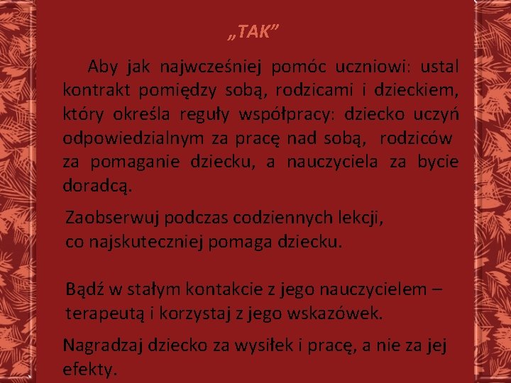 „TAK” Aby jak najwcześniej pomóc uczniowi: ustal kontrakt pomiędzy sobą, rodzicami i dzieckiem, który