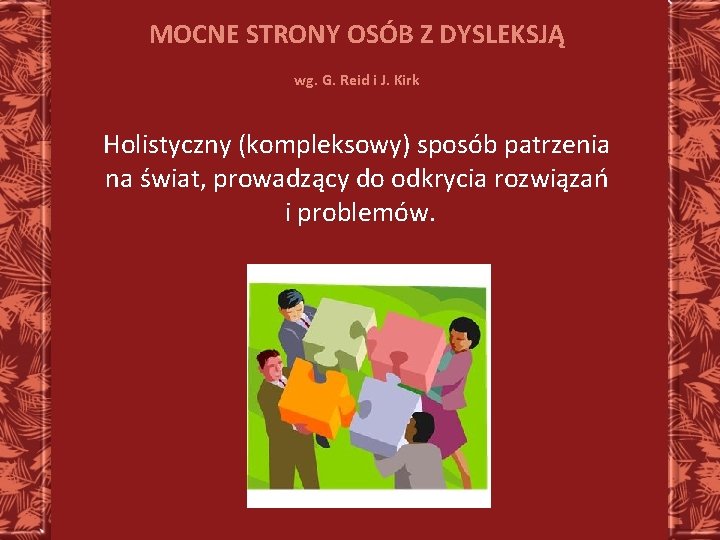 MOCNE STRONY OSÓB Z DYSLEKSJĄ wg. G. Reid i J. Kirk Holistyczny (kompleksowy) sposób