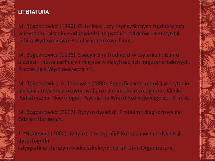 LITERATURA: M. Bogdanowicz (1996). O dysleksji, czyli specyficznych trudnościach w czytaniu i pisaniu –