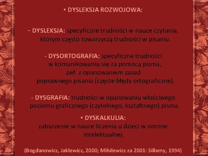  • DYSLEKSJA ROZWOJOWA: - DYSLEKSJA: specyficzne trudności w nauce czytania, którym często towarzyszą