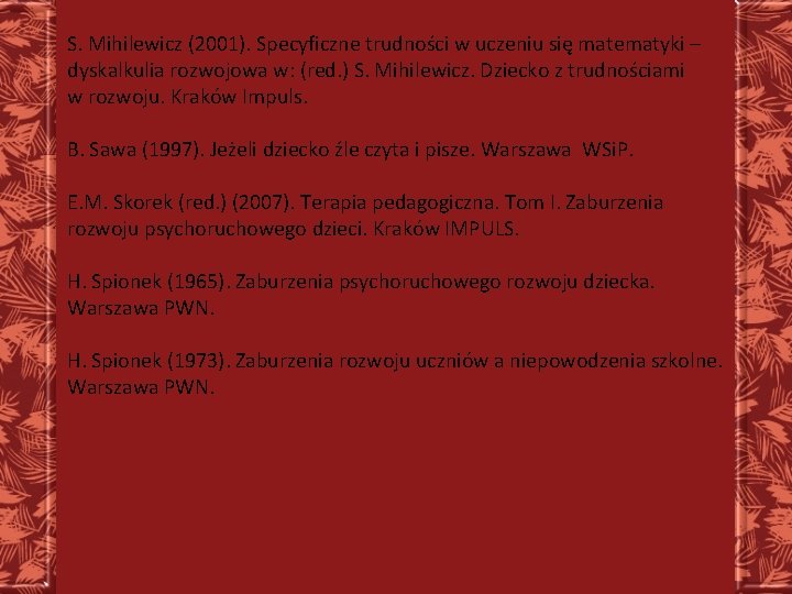 S. Mihilewicz (2001). Specyficzne trudności w uczeniu się matematyki – dyskalkulia rozwojowa w: (red.