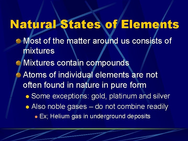 Natural States of Elements Most of the matter around us consists of mixtures Mixtures
