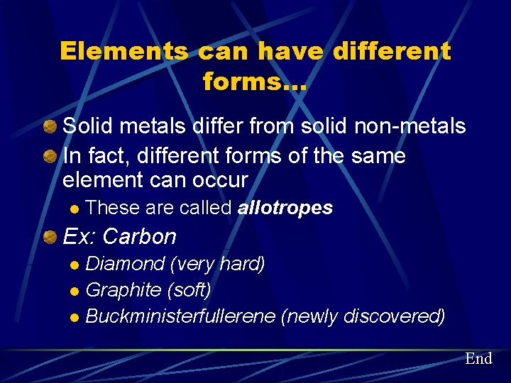 Elements can have different forms… Solid metals differ from solid non-metals In fact, different