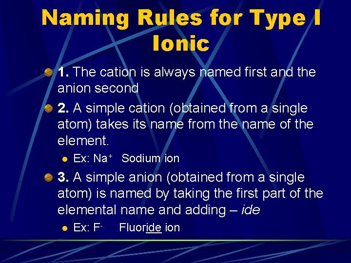 Naming Rules for Type I Ionic 1. The cation is always named first and