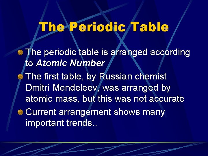 The Periodic Table The periodic table is arranged according to Atomic Number The first