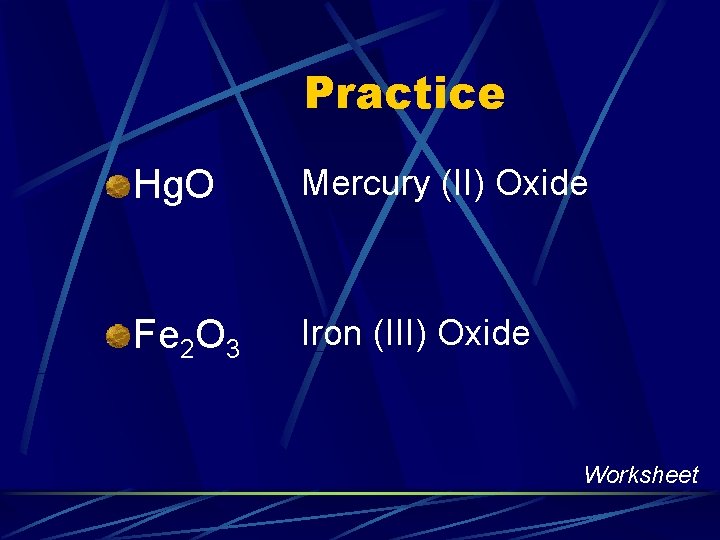 Practice Hg. O Mercury (II) Oxide Fe 2 O 3 Iron (III) Oxide Worksheet
