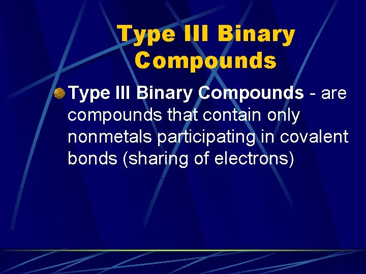 Type III Binary Compounds - are compounds that contain only nonmetals participating in covalent