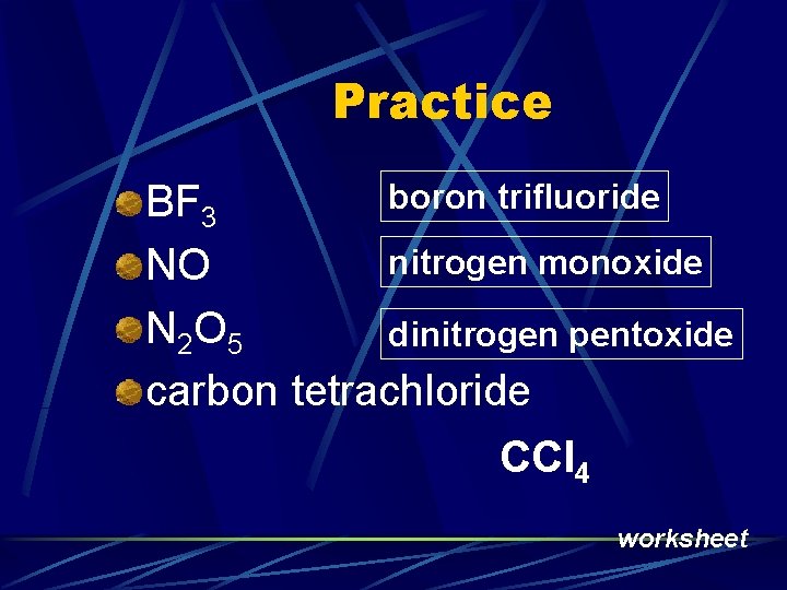 Practice boron trifluoride BF 3 nitrogen monoxide NO N 2 O 5 dinitrogen pentoxide