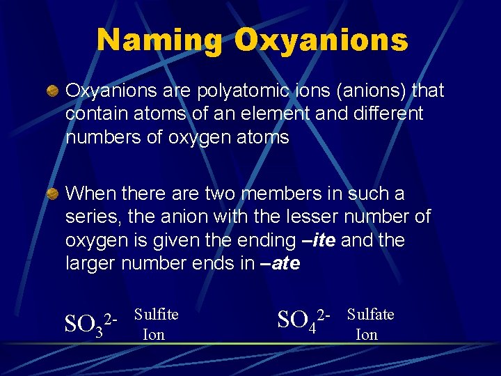 Naming Oxyanions are polyatomic ions (anions) that contain atoms of an element and different