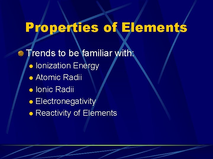 Properties of Elements Trends to be familiar with: Ionization Energy l Atomic Radii l