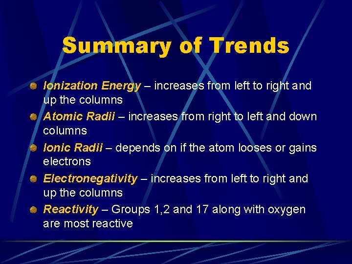 Summary of Trends Ionization Energy – increases from left to right and up the