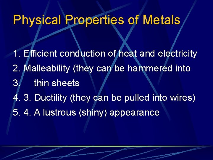 Physical Properties of Metals 1. Efficient conduction of heat and electricity 2. Malleability (they
