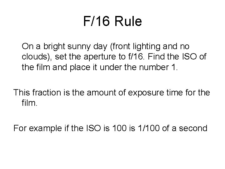 F/16 Rule On a bright sunny day (front lighting and no clouds), set the