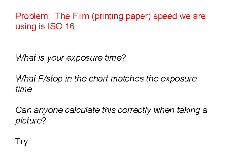 Problem: The Film (printing paper) speed we are using is ISO 16 What is