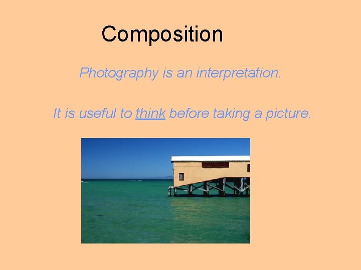 Composition Photography is an interpretation. It is useful to think before taking a picture.