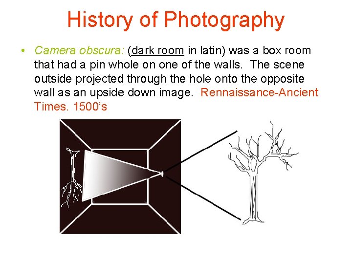 History of Photography • Camera obscura: (dark room in latin) was a box room