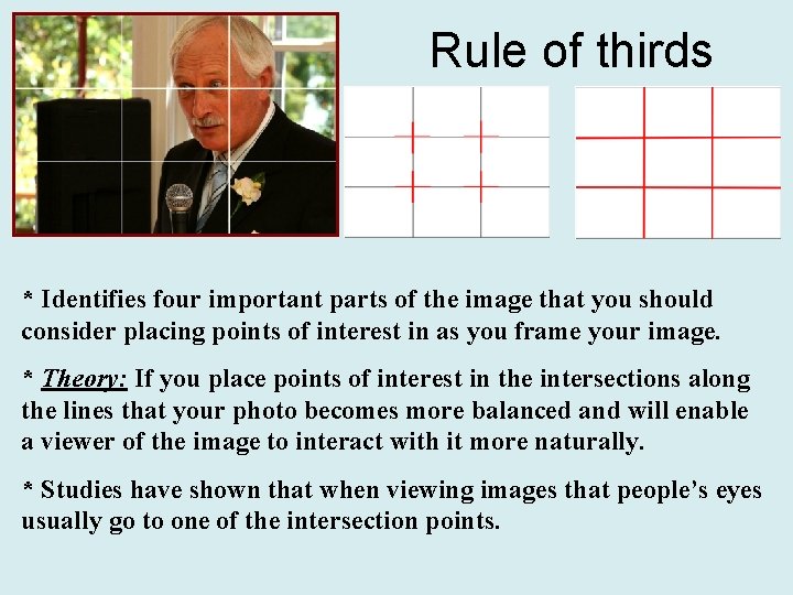 Rule of thirds * Identifies four important parts of the image that you should
