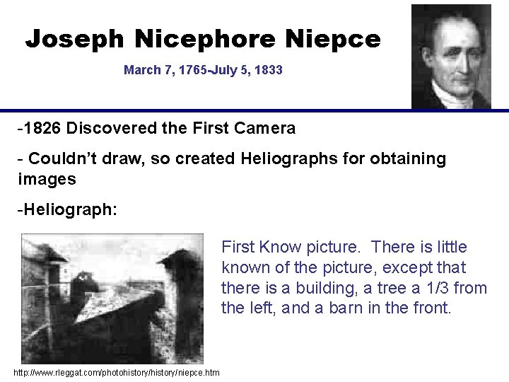 Joseph Nicephore Niepce March 7, 1765 -July 5, 1833 -1826 Discovered the First Camera